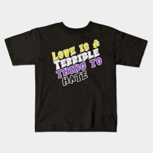 Love is a terrible thing to hate. Kids T-Shirt